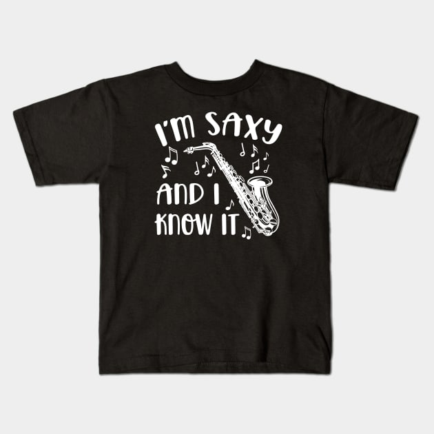 I'm Saxy and I Know It Saxophone Funny Kids T-Shirt by GlimmerDesigns